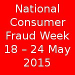 National Consumer Fraud Week 18 – 24 May 2015